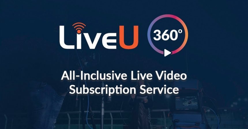 LiveU 360 Subscription On-demand Live streaming products and services